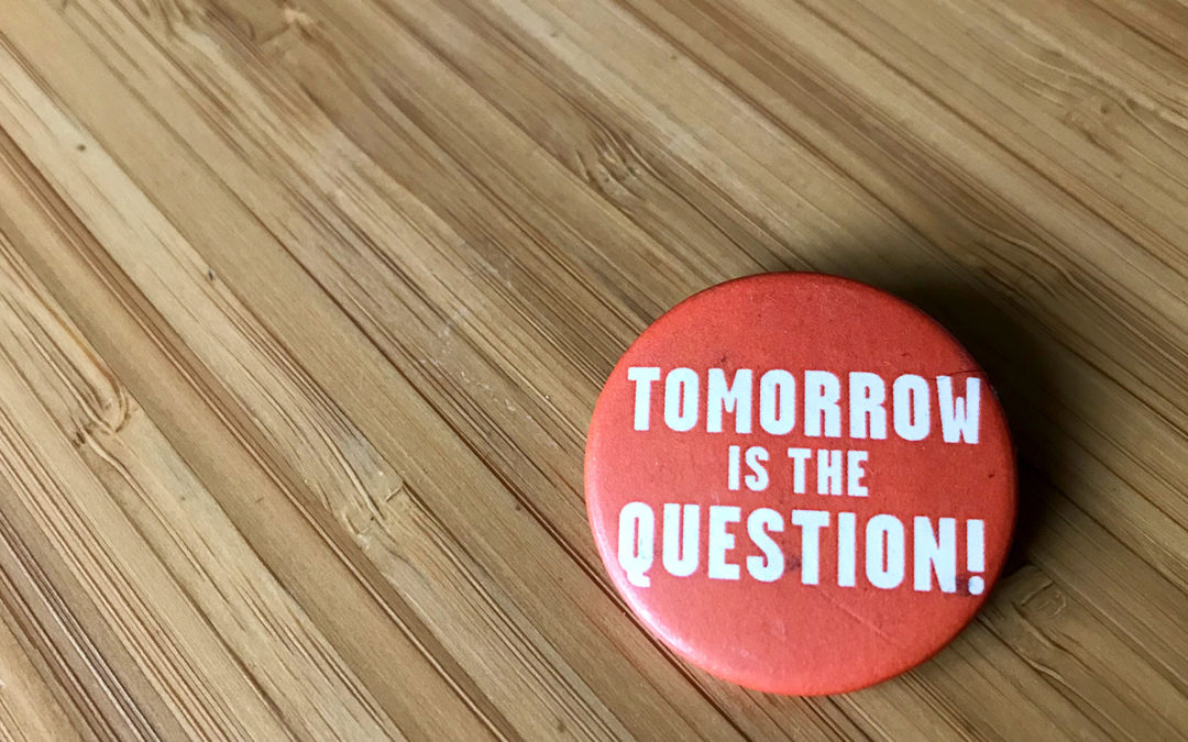 tomorrow is the question
